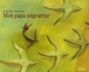 Couverture Mon papa migrateur Editions Sarbacane 2006