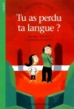 Couverture Tu as perdu ta langue ? Editions Actes Sud (Junior) 2002