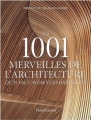 Couverture Les 1001 merveilles de l'architecture qu'il faut avoir vues dans sa vie Editions Flammarion (Les 1001) 2009