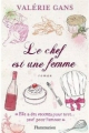 Couverture Le chef est une femme : Elle a des recette pour tout ... sauf pour l'amour Editions Flammarion 2012