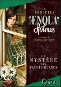 Couverture Les enquêtes d'Enola Holmes, tome 3 : Le mystère des pavots blancs