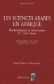 Couverture Les sciences arabes en Afrique : Mathématiques et Astronomie IXe-XIXe siècle, suivi de Nubdha fi'ilm al-hisab Editions Grandvaux (manuscrits du désert) 2011