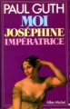 Couverture Moi, Joséphine, impératrice Editions Albin Michel 1979