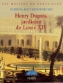 Couverture Henry Dupuis, jardinier de Louis XIV Editions Perrin (Les métiers de Versailles) 2007