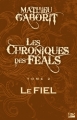 Couverture Les chroniques des Féals, tome 2 : Le fiel Editions Bragelonne 2012