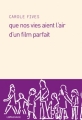 Couverture Que nos vies aient l'air d'un film parfait Editions Le Passage 2012