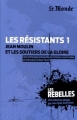 Couverture Les résistants, tome 1 : Jean Moulin et les soutiers de la gloire Editions Le Monde (Les rebelles) 2012