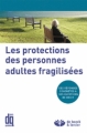 Couverture La protection des personnes adultes fragilisées Editions Larcier (Droits quoitidiens) 2011