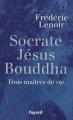 Couverture Socrate, Jésus, Bouddha : Trois maîtres de vie Editions Fayard 2009