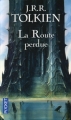 Couverture Histoire de la Terre du Milieu, tome 05 : La Route Perdue et autres textes Editions Pocket (Fantasy) 2012