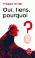 Couverture Oui, tiens, pourquoi? Editions Le Livre de Poche 2012