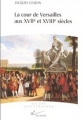 Couverture La cour de Versailles aux XVIIe et XVIIIe siècles Editions Hachette (La vie quotidienne) 1999