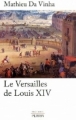 Couverture Le Versailles de Louis XIV Editions Perrin (Pour l'Histoire) 2009