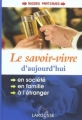Couverture Le savoir-vivre d'aujourd'hui Editions Larousse (Guides Pratiques) 2003