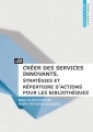 Couverture Créer des services innovants : Stratégies et répertoire d'actions pour les bibliothèques Editions Presses de l'Enssib (La Boîte à outils) 2011
