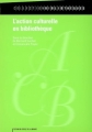 Couverture L'action culturelle en bibliothèque Editions du Cercle de la librairie (Bibliothèques) 2008