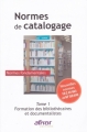 Couverture Normes de catalogage, tome 1 : Normes fondamentales : formation des bibliothécaires et documentalistes (nouvelles normes FD Z44-063 et NF ISO 690) Editions AFNOR 2011