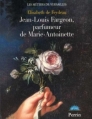 Couverture Jean-Louis Fargeon, parfumeur de Marie-Antoinette Editions Perrin 2005