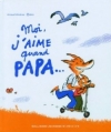 Couverture Moi, j'aime quand papa... Editions Gallimard  (Jeunesse - Giboulées) 2012