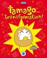 Couverture Tamago...transformation ! Editions Nobi nobi ! (1, 2, 3 Soleil ) 2013