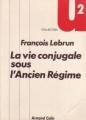 Couverture La vie conjugale sous l'Ancien Régime Editions Armand Colin (U2) 1989