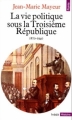 Couverture La vie politique sous la Troisième République 1870-1940 Editions Points (Histoire) 1984