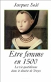 Couverture Etre femme en 1500 : La vie quotidienne dans le diocèse de Troyes Editions Le Grand Livre du Mois 2000