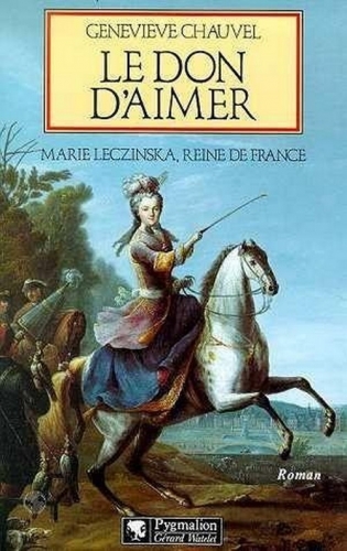 Couverture Le Don d'Aimer, Marie Leczinska, Reine de France